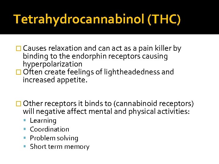 Tetrahydrocannabinol (THC) � Causes relaxation and can act as a pain killer by binding