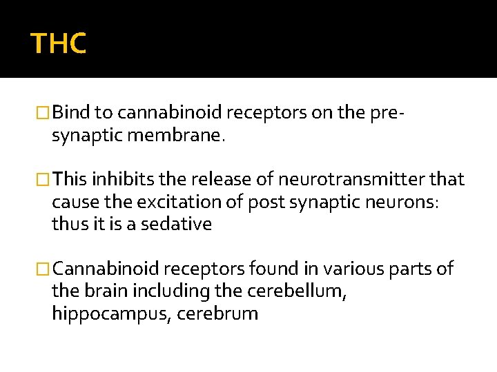 THC �Bind to cannabinoid receptors on the pre- synaptic membrane. �This inhibits the release