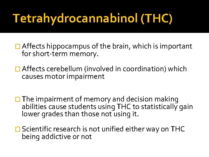 Tetrahydrocannabinol (THC) � Affects hippocampus of the brain, which is important for short-term memory.