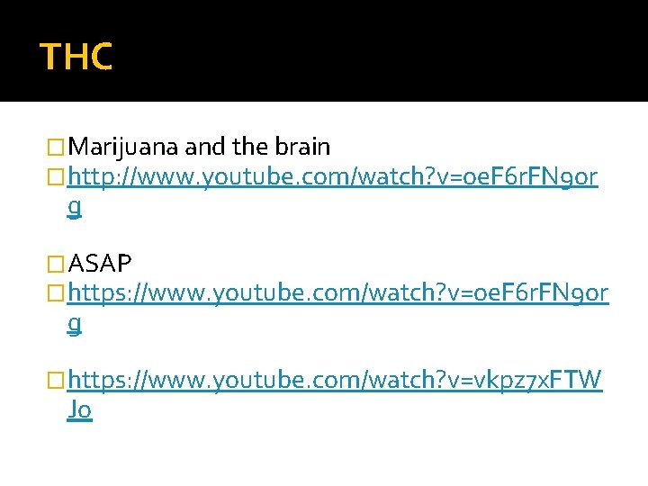THC �Marijuana and the brain �http: //www. youtube. com/watch? v=oe. F 6 r. FN