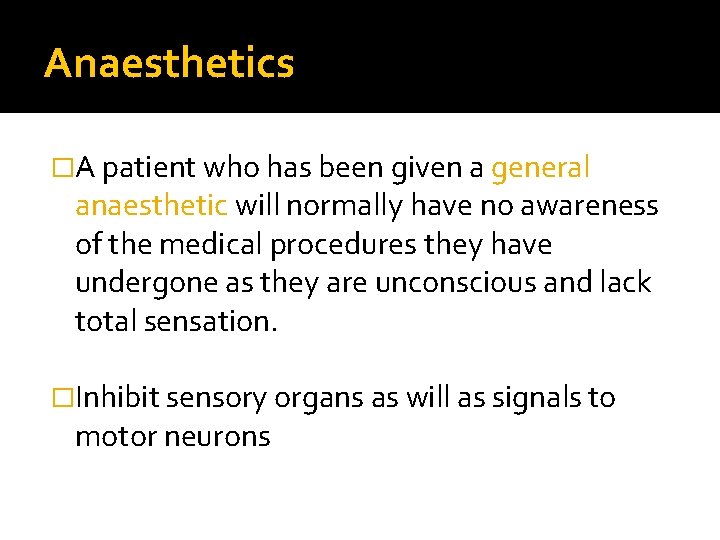 Anaesthetics �A patient who has been given a general anaesthetic will normally have no