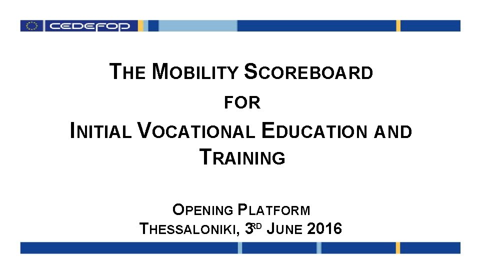 THE MOBILITY SCOREBOARD FOR INITIAL VOCATIONAL EDUCATION AND TRAINING OPENING PLATFORM THESSALONIKI, 3 RD