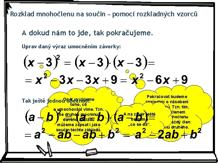 Rozklad mnohočlenu na součin – pomocí rozkladných vzorců A dokud nám to jde, tak