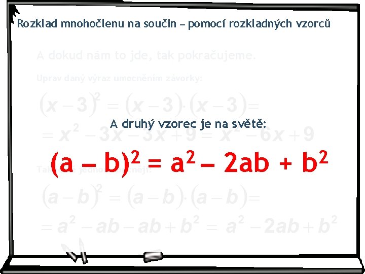 Rozklad mnohočlenu na součin – pomocí rozkladných vzorců A dokud nám to jde, tak