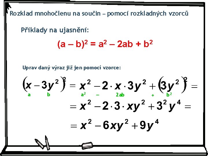 Rozklad mnohočlenu na součin – pomocí rozkladných vzorců Příklady na ujasnění: (a – b)2