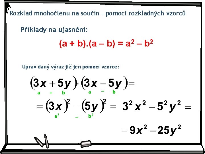 Rozklad mnohočlenu na součin – pomocí rozkladných vzorců Příklady na ujasnění: (a + b).