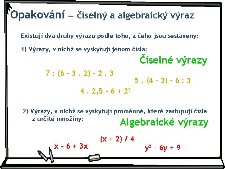 Opakování – číselný a algebraický výraz Existují dva druhy výrazů podle toho, z čeho