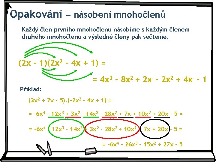 Opakování – násobení mnohočlenů Každý člen prvního mnohočlenu násobíme s každým členem druhého mnohočlenu