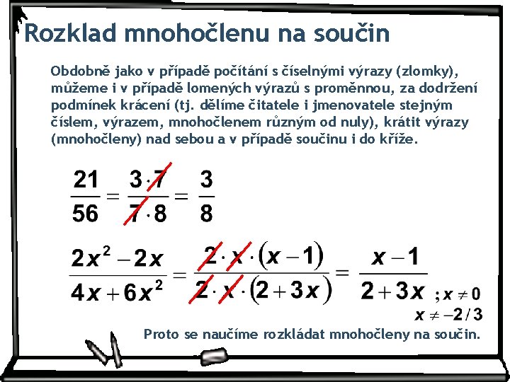 Rozklad mnohočlenu na součin Obdobně jako v případě počítání s číselnými výrazy (zlomky), můžeme