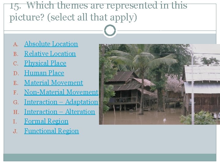 15. Which themes are represented in this picture? (select all that apply) A. Absolute