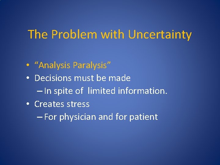 The Problem with Uncertainty • “Analysis Paralysis” • Decisions must be made – In