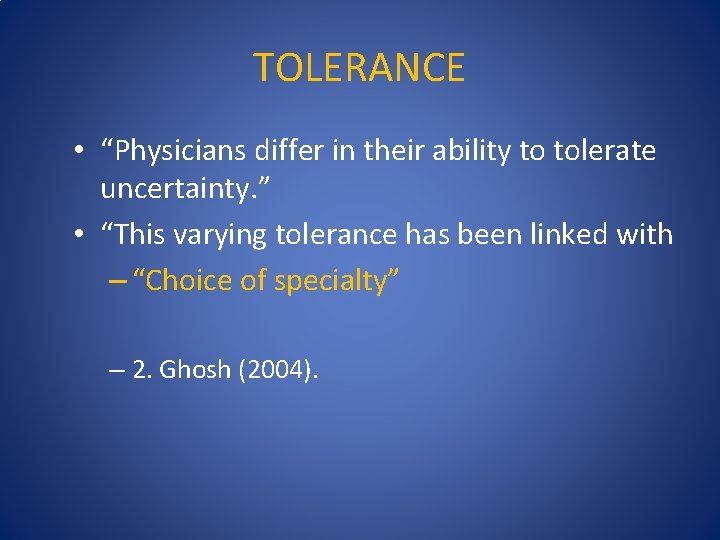 TOLERANCE • “Physicians differ in their ability to tolerate uncertainty. ” • “This varying
