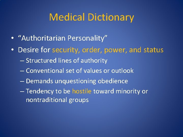 Medical Dictionary • “Authoritarian Personality” • Desire for security, order, power, and status –