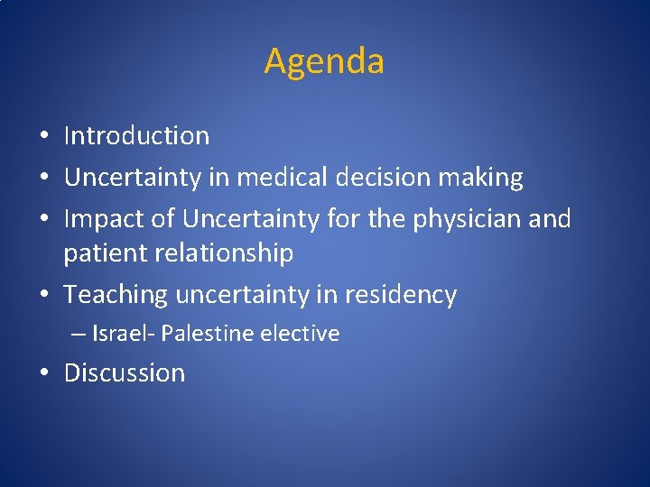 Agenda • Introduction • Uncertainty in medical decision making • Impact of Uncertainty for