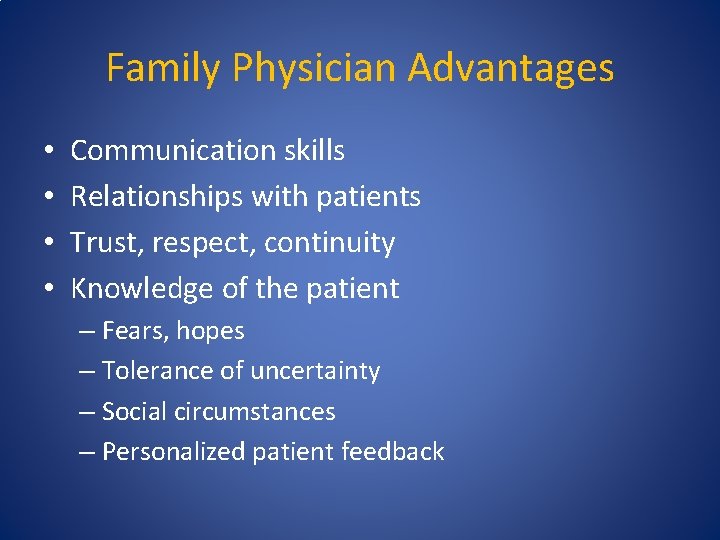 Family Physician Advantages • • Communication skills Relationships with patients Trust, respect, continuity Knowledge