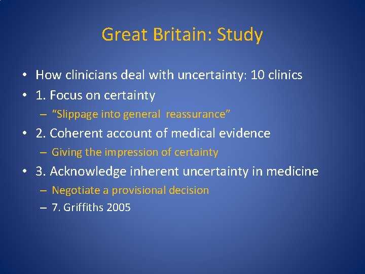 Great Britain: Study • How clinicians deal with uncertainty: 10 clinics • 1. Focus