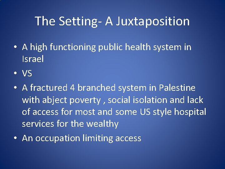 The Setting- A Juxtaposition • A high functioning public health system in Israel •