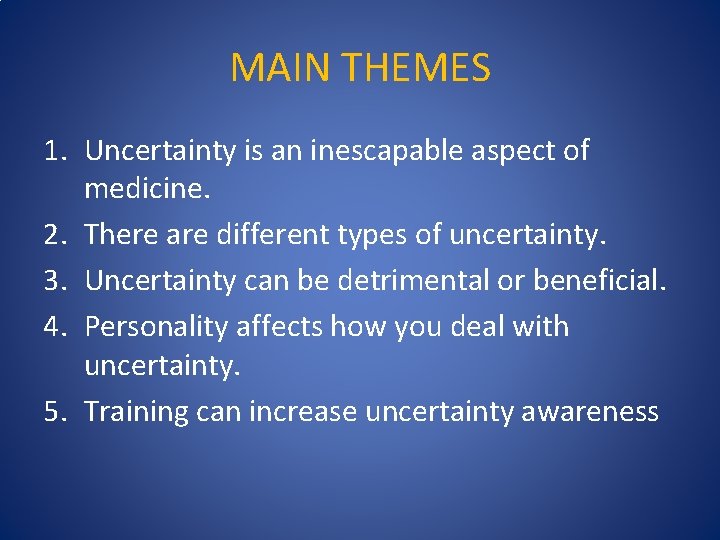 MAIN THEMES 1. Uncertainty is an inescapable aspect of medicine. 2. There are different