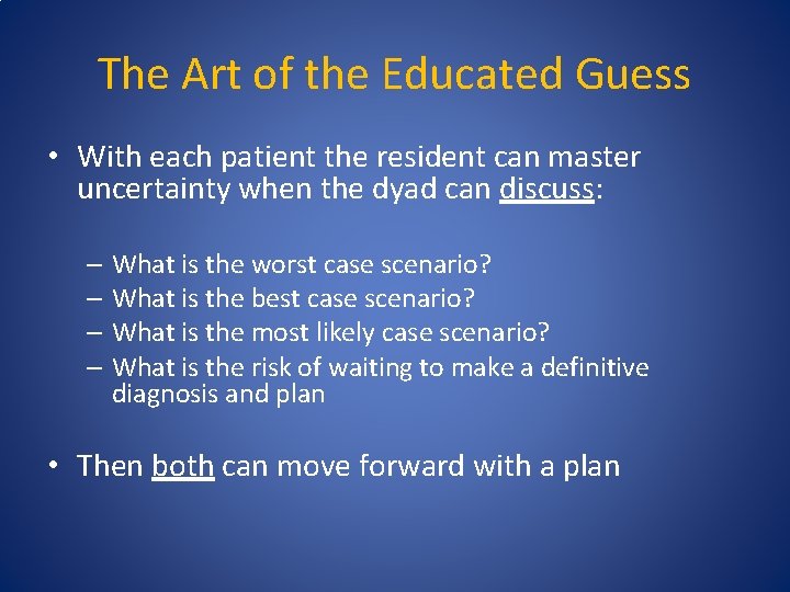 The Art of the Educated Guess • With each patient the resident can master