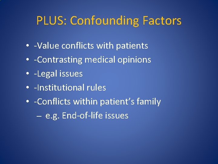 PLUS: Confounding Factors • • • -Value conflicts with patients -Contrasting medical opinions -Legal