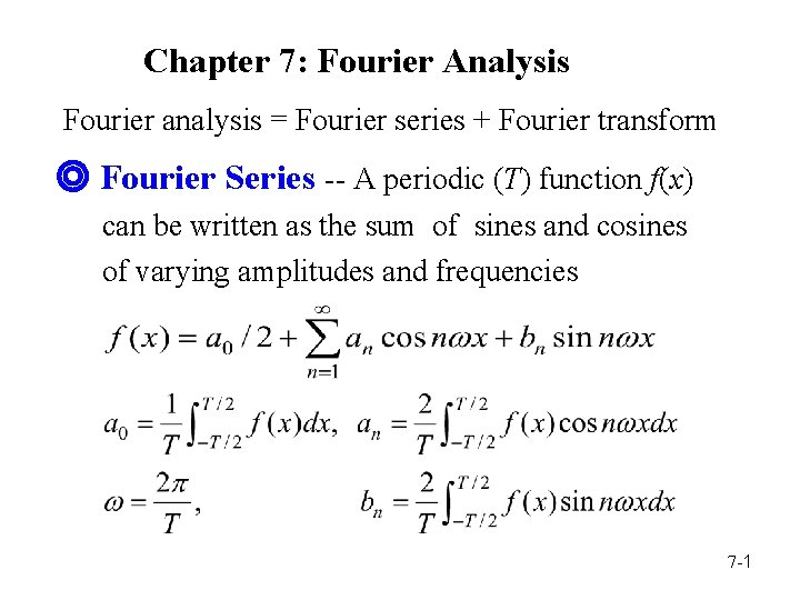 Chapter 7: Fourier Analysis Fourier analysis = Fourier series + Fourier transform ◎ Fourier