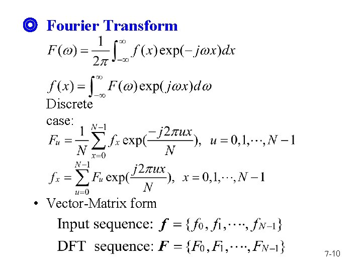 ◎ Fourier Transform Discrete case: • Vector-Matrix form 7 -10 