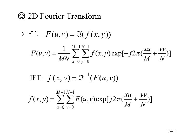 ◎ 2 D Fourier Transform ○ FT: IFT: 7 -41 