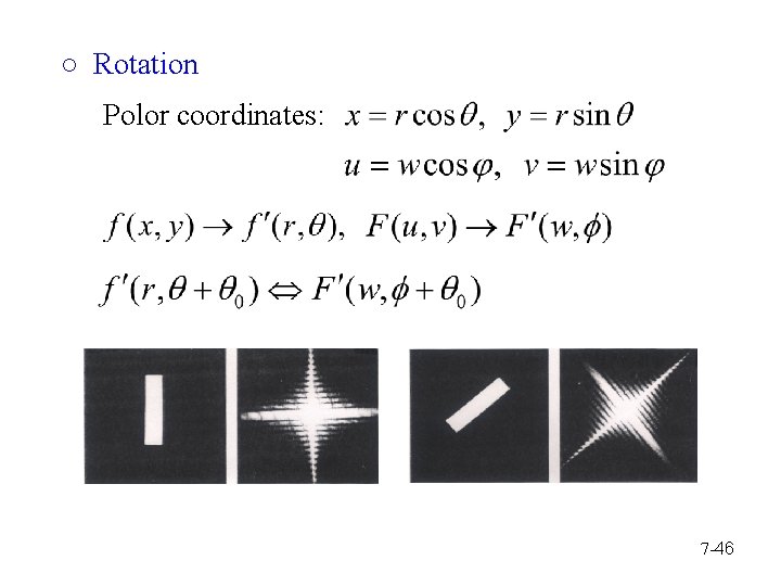 ○ Rotation Polor coordinates: 7 -46 