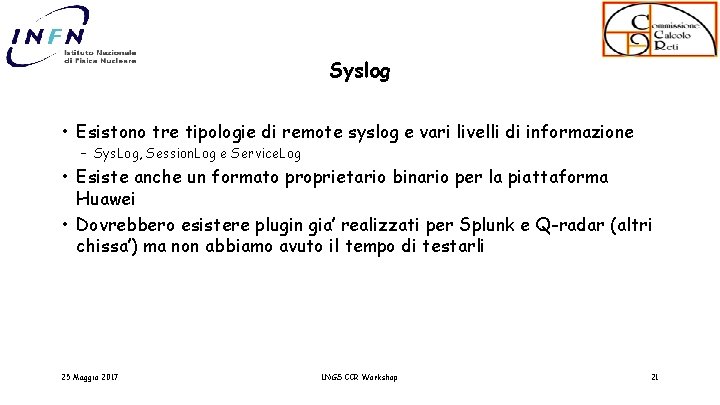Syslog • Esistono tre tipologie di remote syslog e vari livelli di informazione –
