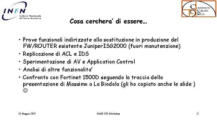 Cosa cerchera’ di essere… • Prove funzionali indirizzate alla sostituzione in produzione del FW/ROUTER