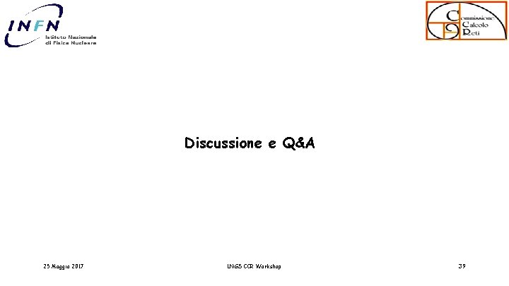 Discussione e Q&A 25 Maggio 2017 LNGS CCR Workshop 39 