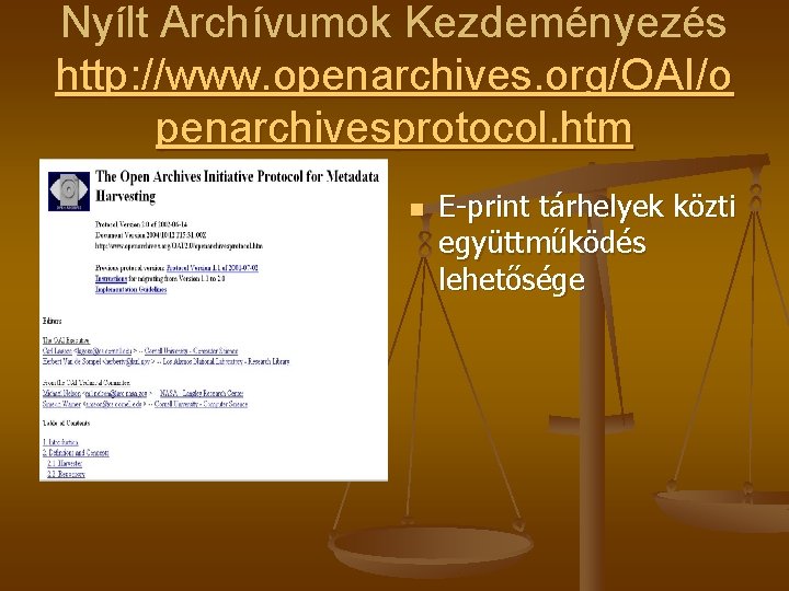 Nyílt Archívumok Kezdeményezés http: //www. openarchives. org/OAI/o penarchivesprotocol. htm n E-print tárhelyek közti együttműködés