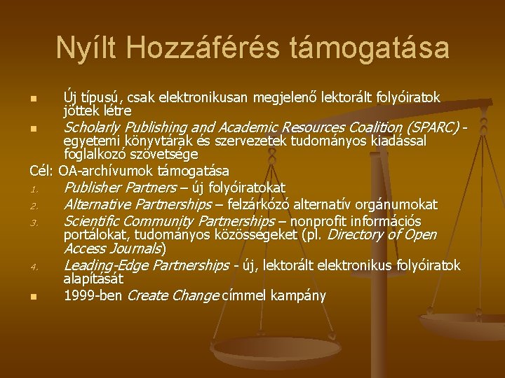 Nyílt Hozzáférés támogatása n n Új típusú, csak elektronikusan megjelenő lektorált folyóiratok jöttek létre