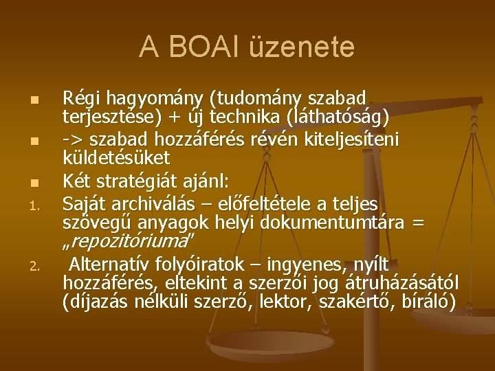 A BOAI üzenete n n n 1. 2. Régi hagyomány (tudomány szabad terjesztése) +