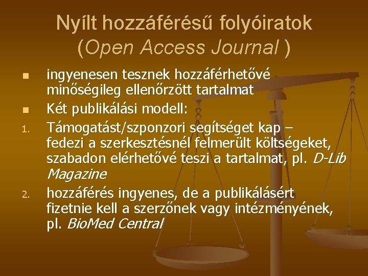 Nyílt hozzáférésű folyóiratok (Open Access Journal ) n n 1. ingyenesen tesznek hozzáférhetővé minőségileg