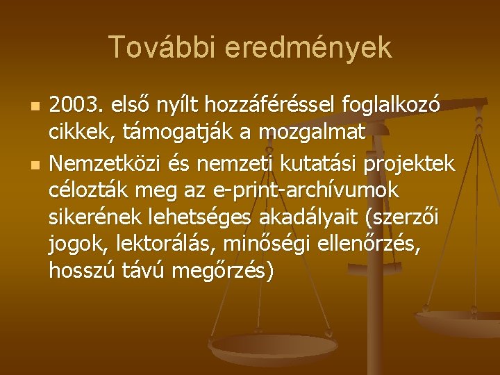 További eredmények n n 2003. első nyílt hozzáféréssel foglalkozó cikkek, támogatják a mozgalmat Nemzetközi