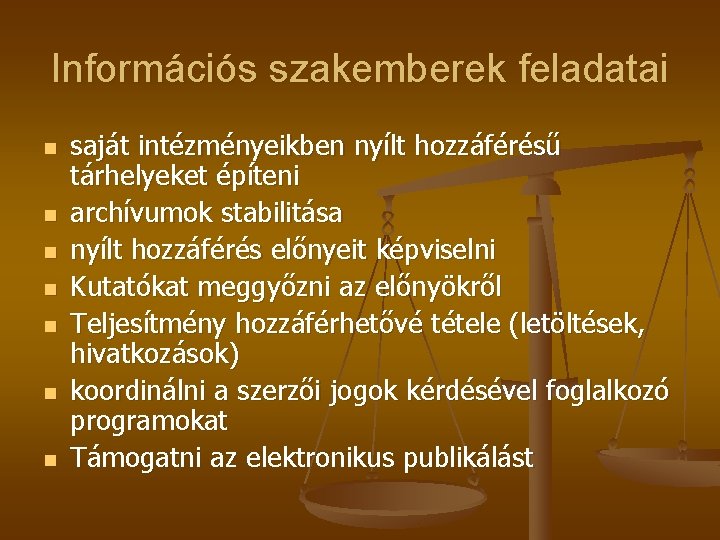 Információs szakemberek feladatai n n n n saját intézményeikben nyílt hozzáférésű tárhelyeket építeni archívumok