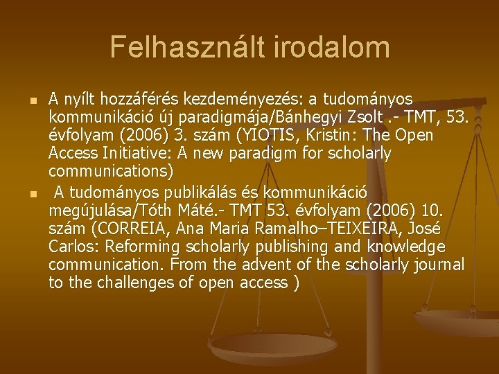 Felhasznált irodalom n n A nyílt hozzáférés kezdeményezés: a tudományos kommunikáció új paradigmája/Bánhegyi Zsolt.