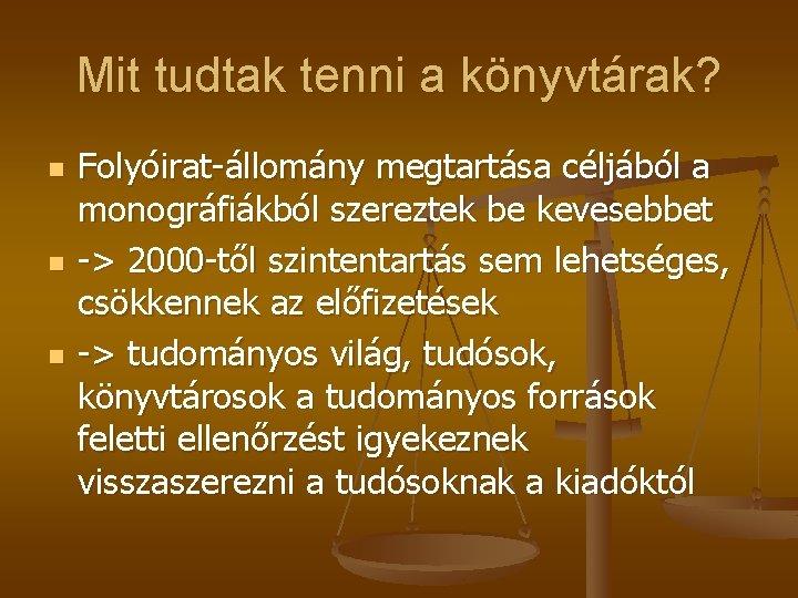 Mit tudtak tenni a könyvtárak? n n n Folyóirat-állomány megtartása céljából a monográfiákból szereztek