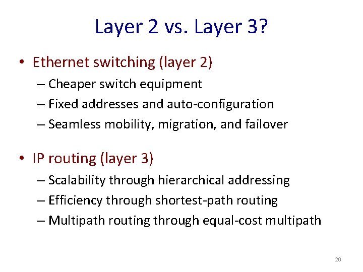 Layer 2 vs. Layer 3? • Ethernet switching (layer 2) – Cheaper switch equipment