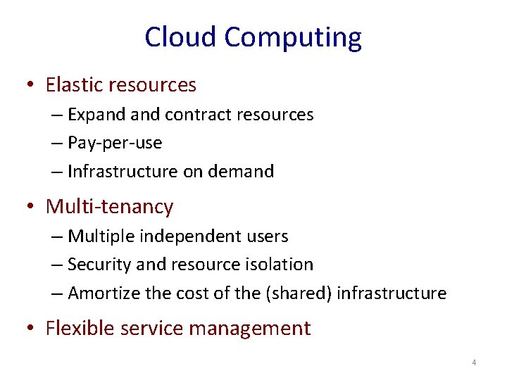 Cloud Computing • Elastic resources – Expand contract resources – Pay-per-use – Infrastructure on