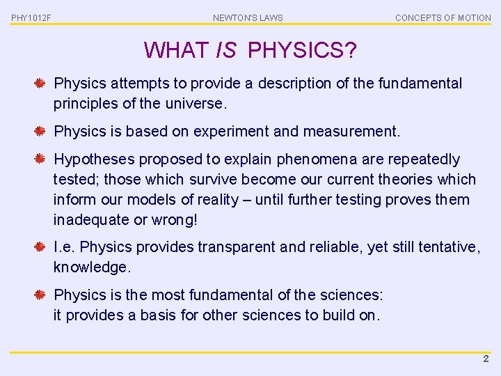 PHY 1012 F NEWTON’S LAWS CONCEPTS OF MOTION WHAT IS PHYSICS? Physics attempts to