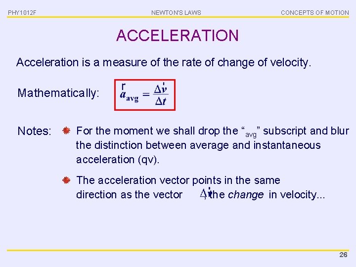 PHY 1012 F NEWTON’S LAWS CONCEPTS OF MOTION ACCELERATION Acceleration is a measure of