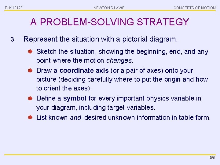 PHY 1012 F NEWTON’S LAWS CONCEPTS OF MOTION A PROBLEM-SOLVING STRATEGY 3. Represent the