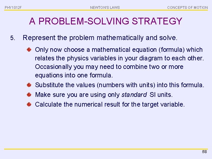 PHY 1012 F NEWTON’S LAWS CONCEPTS OF MOTION A PROBLEM-SOLVING STRATEGY 5. Represent the