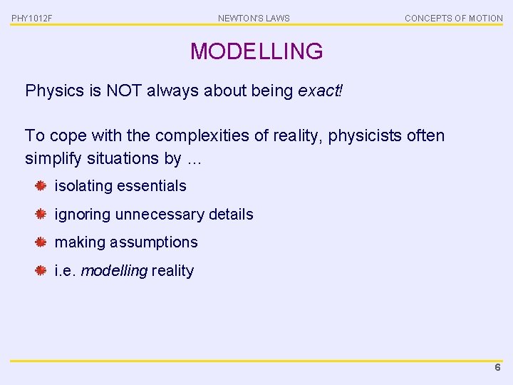 PHY 1012 F NEWTON’S LAWS CONCEPTS OF MOTION MODELLING Physics is NOT always about