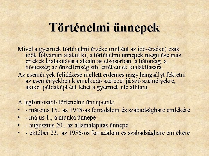 Történelmi ünnepek Mivel a gyermek történelmi érzéke (miként az idő-érzéke) csak idők folyamán alakul