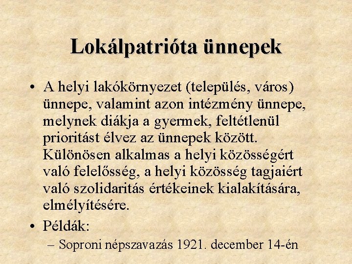 Lokálpatrióta ünnepek • A helyi lakókörnyezet (település, város) ünnepe, valamint azon intézmény ünnepe, melynek