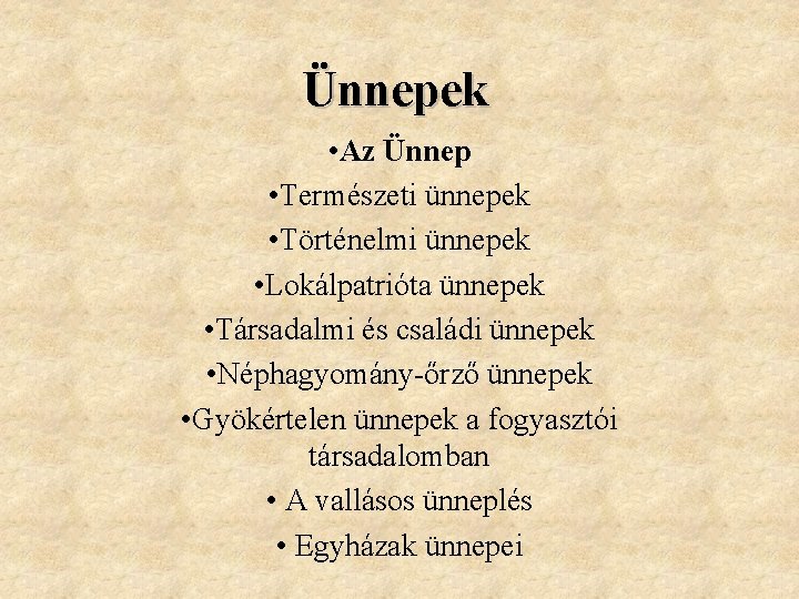 Ünnepek • Az Ünnep • Természeti ünnepek • Történelmi ünnepek • Lokálpatrióta ünnepek •