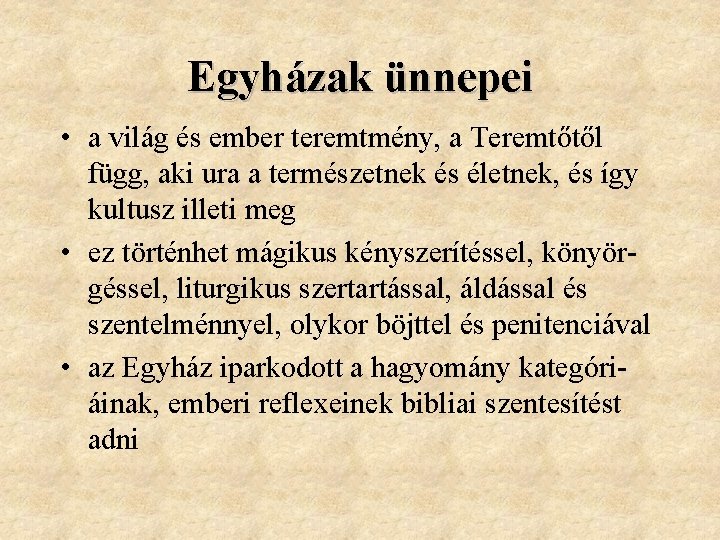 Egyházak ünnepei • a világ és ember teremtmény, a Teremtőtől függ, aki ura a